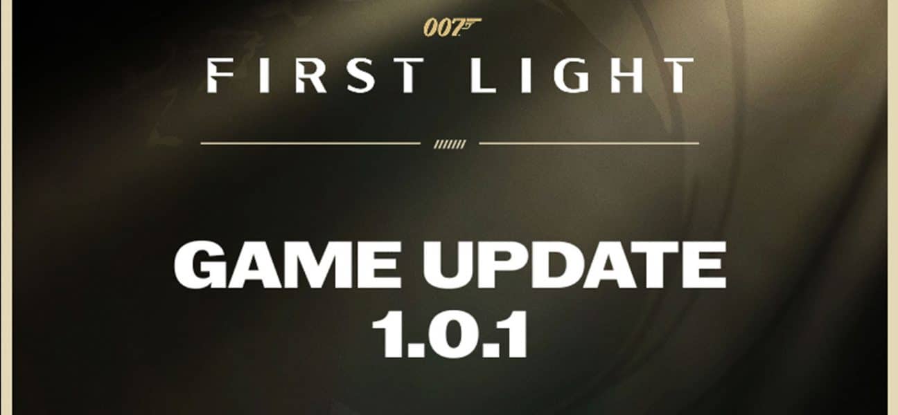 007 First Light 1.01. Patch Notes