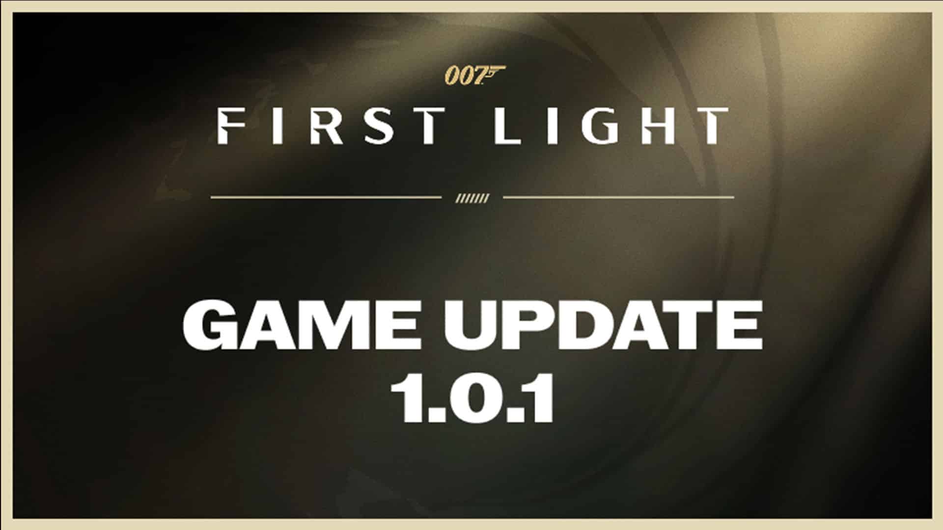 007 First Light 1.01. Patch Notes